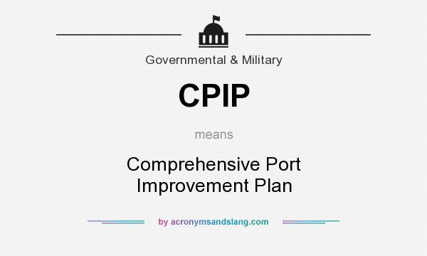 What does CPIP mean? It stands for Comprehensive Port Improvement Plan