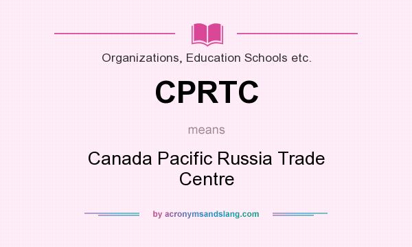 What does CPRTC mean? It stands for Canada Pacific Russia Trade Centre