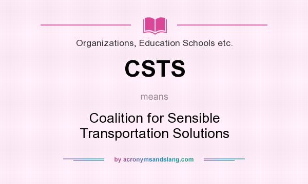 What does CSTS mean? It stands for Coalition for Sensible Transportation Solutions