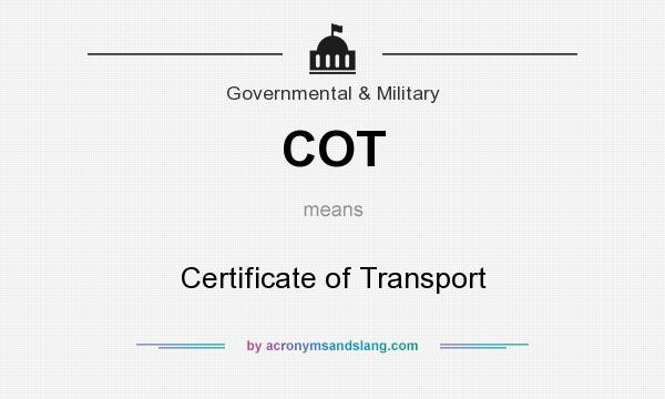 What does COT mean? It stands for Certificate of Transport