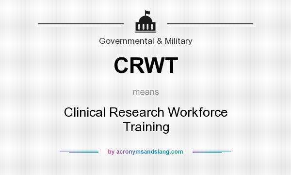What does CRWT mean? It stands for Clinical Research Workforce Training