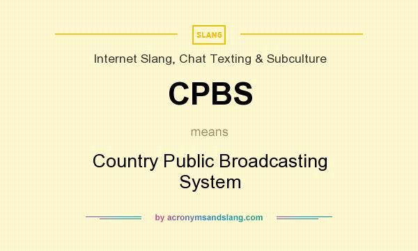 What does CPBS mean? It stands for Country Public Broadcasting System