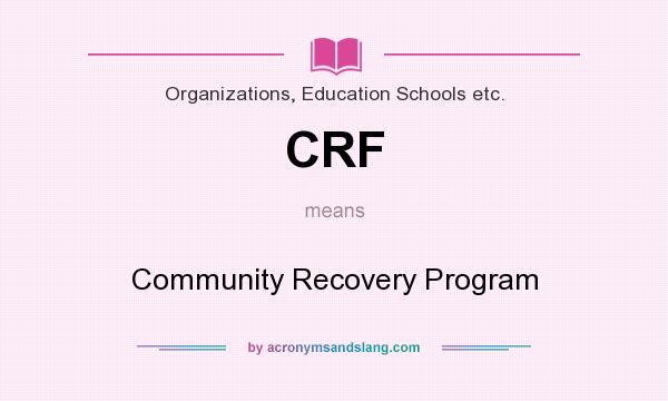 What does CRF mean? It stands for Community Recovery Program