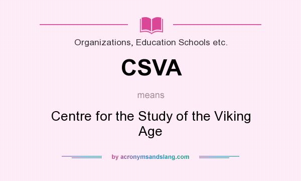 What does CSVA mean? It stands for Centre for the Study of the Viking Age