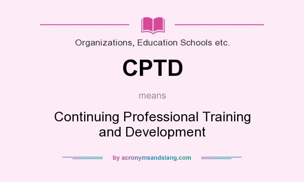 What does CPTD mean? It stands for Continuing Professional Training and Development