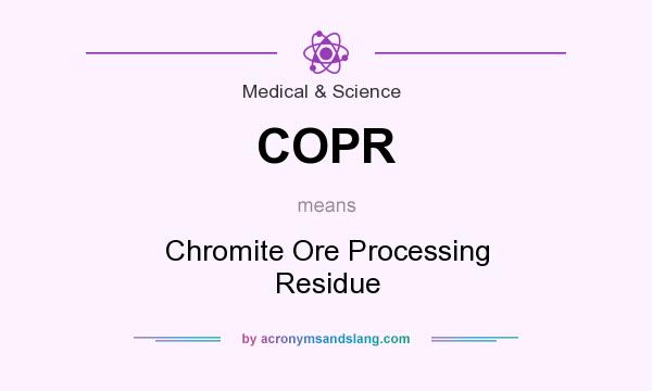 What does COPR mean? It stands for Chromite Ore Processing Residue