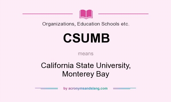What does CSUMB mean? It stands for California State University, Monterey Bay