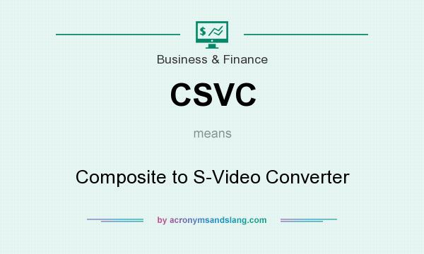 What does CSVC mean? It stands for Composite to S-Video Converter
