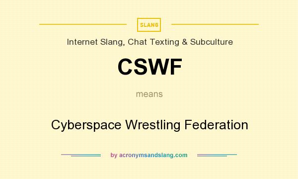 What does CSWF mean? It stands for Cyberspace Wrestling Federation