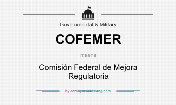 What does COFEMER mean? It stands for Comisión Federal de Mejora Regulatoria