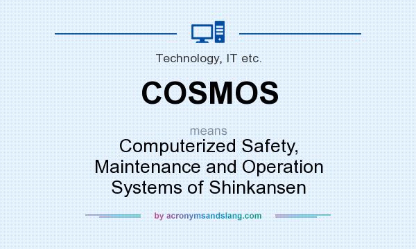 What does COSMOS mean? It stands for Computerized Safety, Maintenance and Operation Systems of Shinkansen