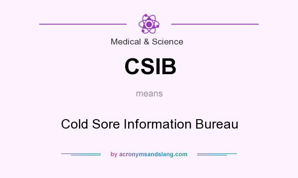 What does CSIB mean? It stands for Cold Sore Information Bureau