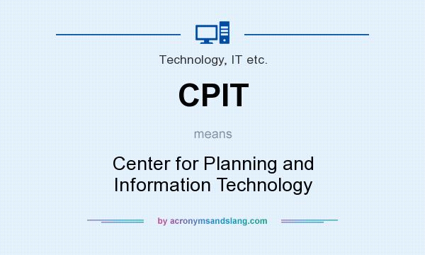 What does CPIT mean? It stands for Center for Planning and Information Technology