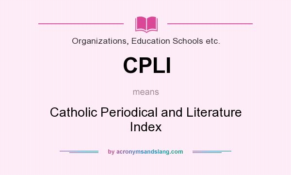What does CPLI mean? It stands for Catholic Periodical and Literature Index