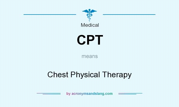 What does CPT mean? It stands for Chest Physical Therapy