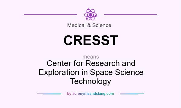 What does CRESST mean? It stands for Center for Research and Exploration in Space Science Technology