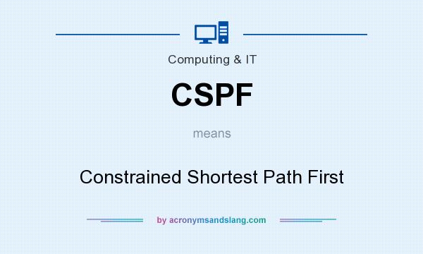 What does CSPF mean? It stands for Constrained Shortest Path First