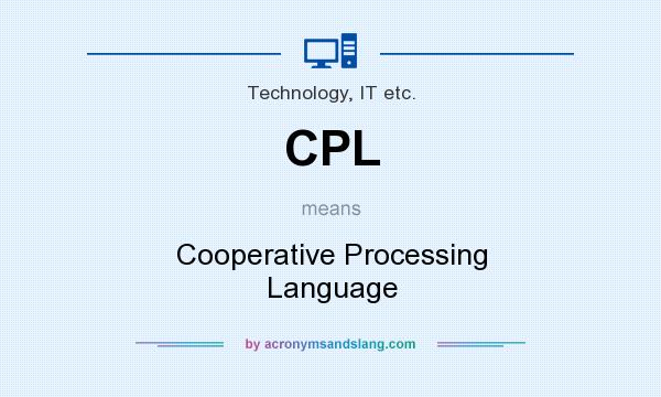 What does CPL mean? It stands for Cooperative Processing Language