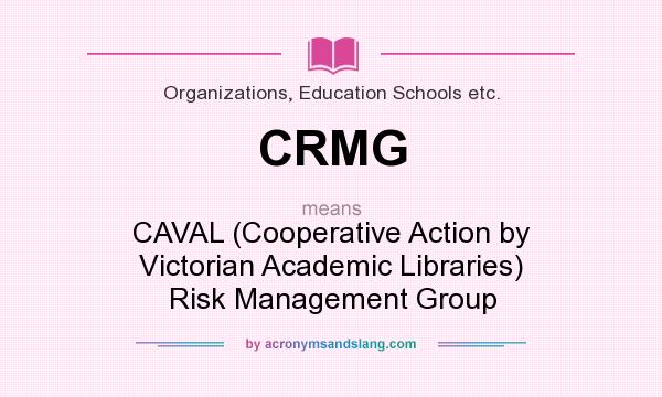 What does CRMG mean? It stands for CAVAL (Cooperative Action by Victorian Academic Libraries) Risk Management Group