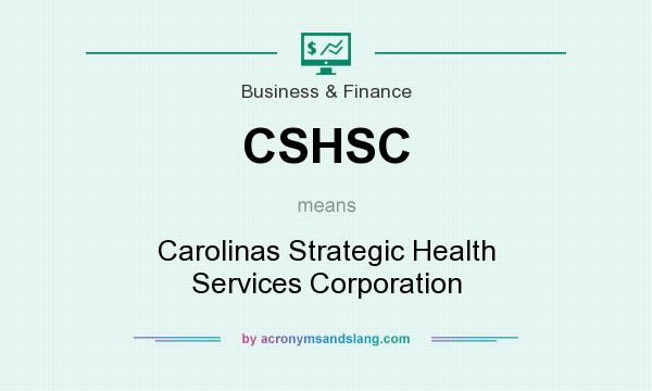 What does CSHSC mean? It stands for Carolinas Strategic Health Services Corporation