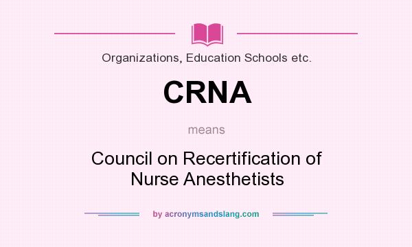 What does CRNA mean? It stands for Council on Recertification of Nurse Anesthetists