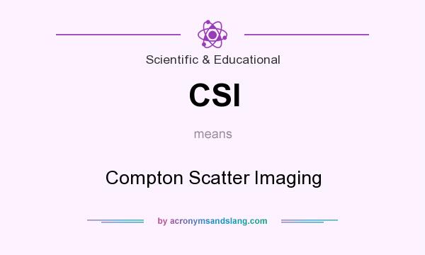 What does CSI mean? It stands for Compton Scatter Imaging
