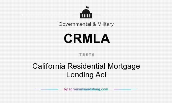 What does CRMLA mean? It stands for California Residential Mortgage Lending Act