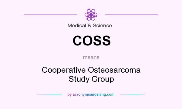 What does COSS mean? It stands for Cooperative Osteosarcoma Study Group