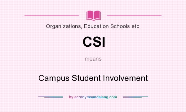 What does CSI mean? It stands for Campus Student Involvement