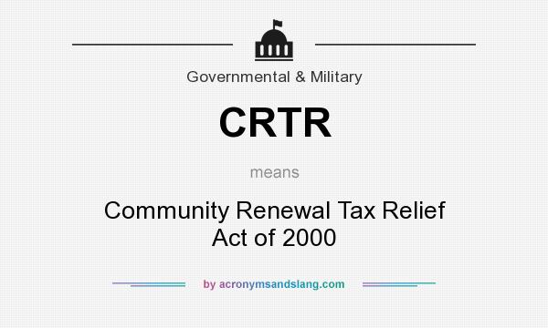 What does CRTR mean? It stands for Community Renewal Tax Relief Act of 2000