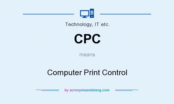 What does CPC mean? It stands for Computer Print Control