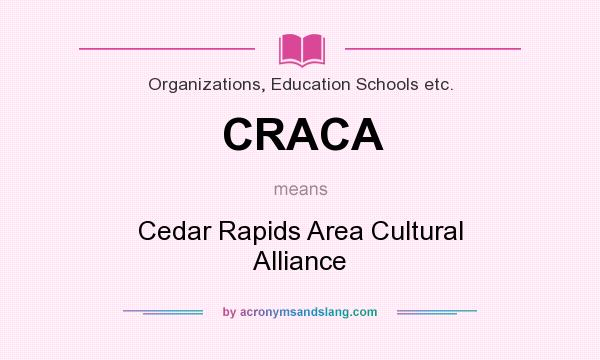 What does CRACA mean? It stands for Cedar Rapids Area Cultural Alliance