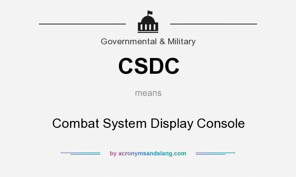 What does CSDC mean? It stands for Combat System Display Console