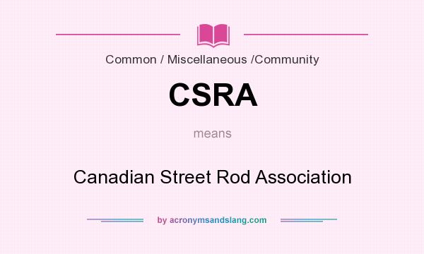 What does CSRA mean? It stands for Canadian Street Rod Association