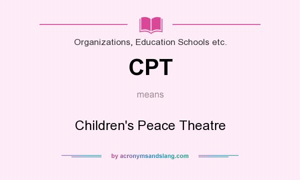 What does CPT mean? It stands for Children`s Peace Theatre