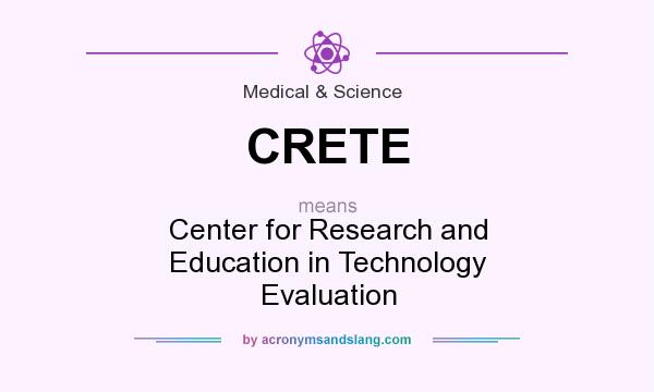 What does CRETE mean? It stands for Center for Research and Education in Technology Evaluation