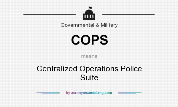 What does COPS mean? It stands for Centralized Operations Police Suite
