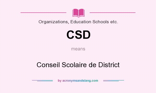 What does CSD mean? It stands for Conseil Scolaire de District