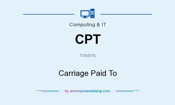 What does CPT mean? It stands for Carriage Paid To