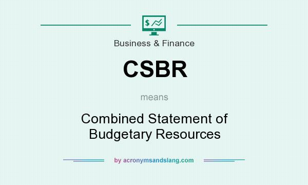 What does CSBR mean? It stands for Combined Statement of Budgetary Resources