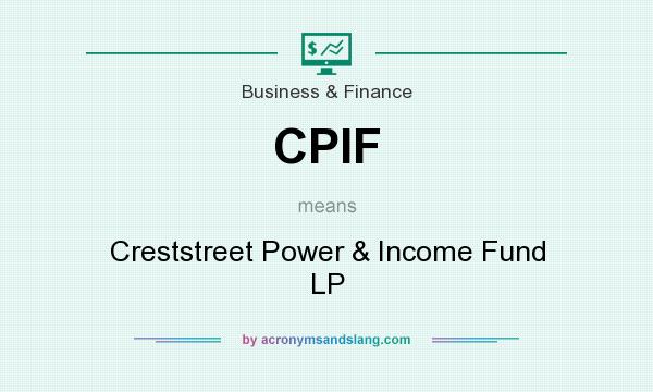 What does CPIF mean? It stands for Creststreet Power & Income Fund LP