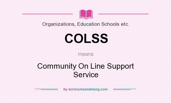 What does COLSS mean? It stands for Community On Line Support Service