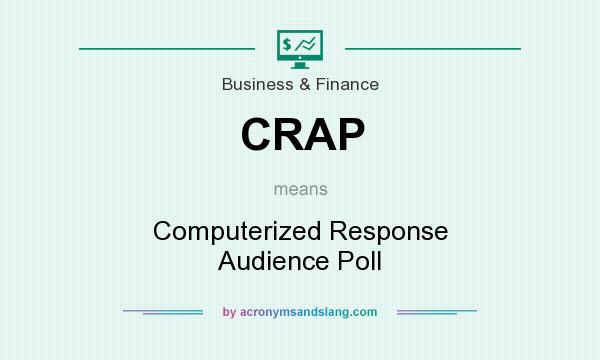 What does CRAP mean? It stands for Computerized Response Audience Poll