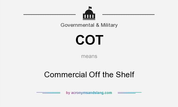 What does COT mean? It stands for Commercial Off the Shelf