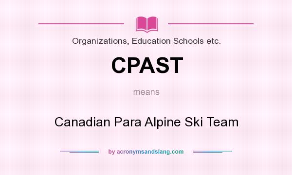 What does CPAST mean? It stands for Canadian Para Alpine Ski Team