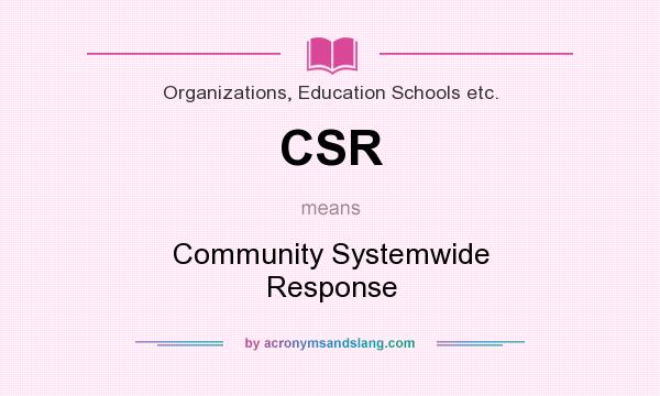 What does CSR mean? It stands for Community Systemwide Response