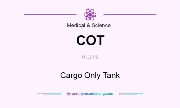 What does COT mean? It stands for Cargo Only Tank
