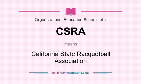 What does CSRA mean? It stands for California State Racquetball Association