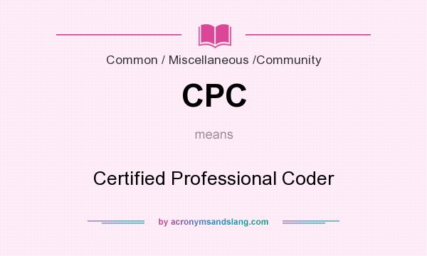 What does CPC mean? It stands for Certified Professional Coder