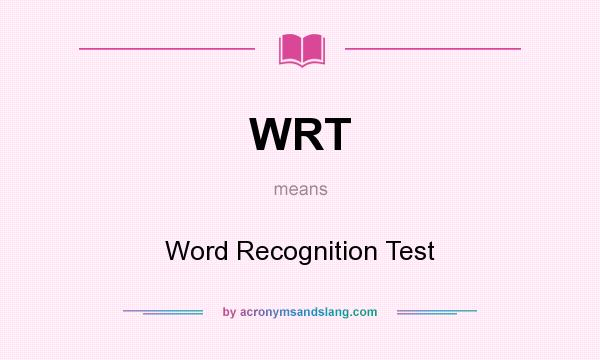 What does WRT mean? It stands for Word Recognition Test